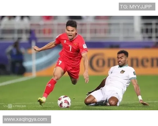 越南与印尼足球直播精彩对决全程回顾与分析 越南与印尼足球直播精彩对决全程回顾与分析